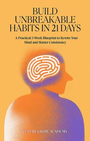 Build Unbreakable Habits in 21 Days